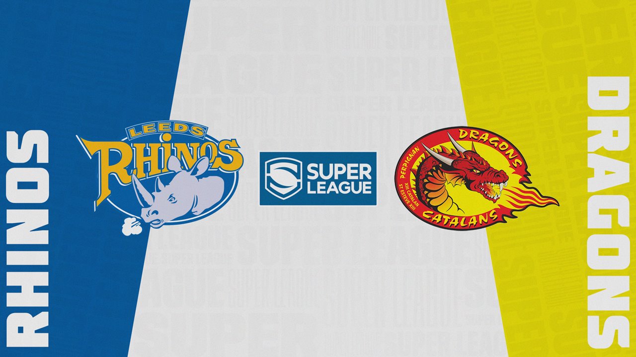Leeds Rhinos vs Catalans Dragons Leeds Rhinos vs Catalans Dragons