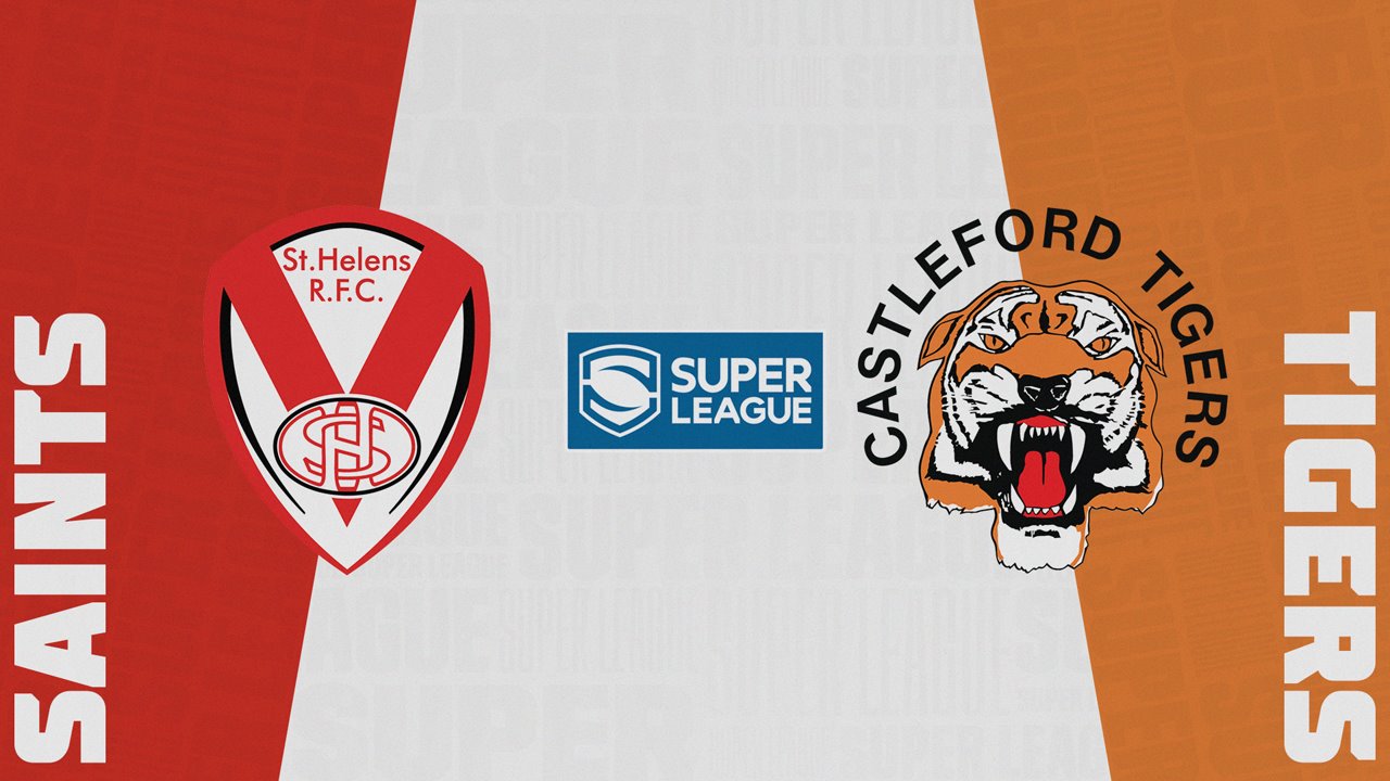St Helens vs Castleford Tigers