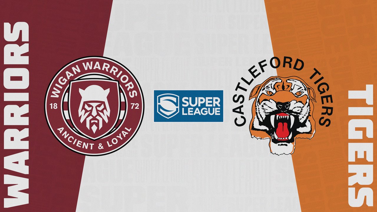 Wigan Warriors vs Castleford Tigers Wigan Warriors vs Castleford Tigers