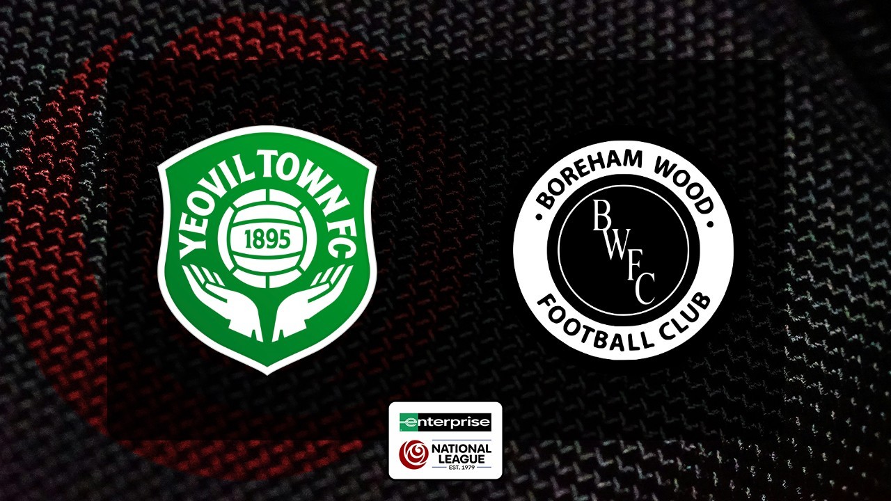 Yeovil Town vs Boreham Wood poster Yeovil Town vs Boreham Wood poster